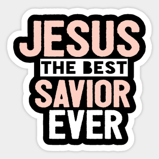 Jesus Is The Best Savior Ever Religious Christian Sticker